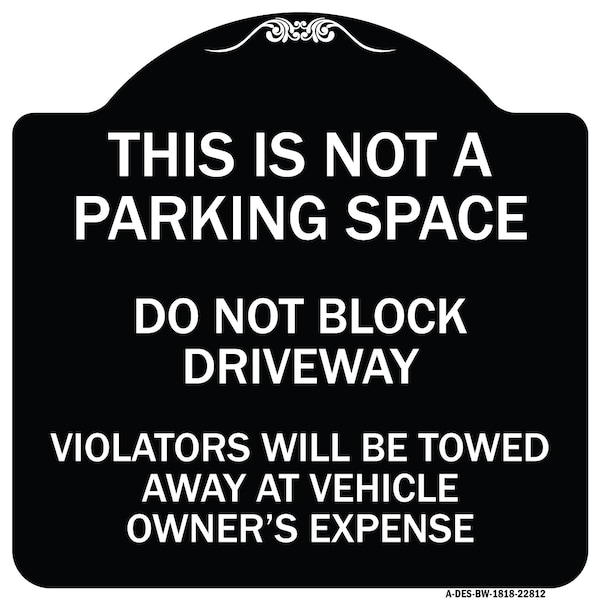 This Is Not A Parking Space Do Not Block Driveway Violators Towed Away at Vehicle Own, BW-1818-22812